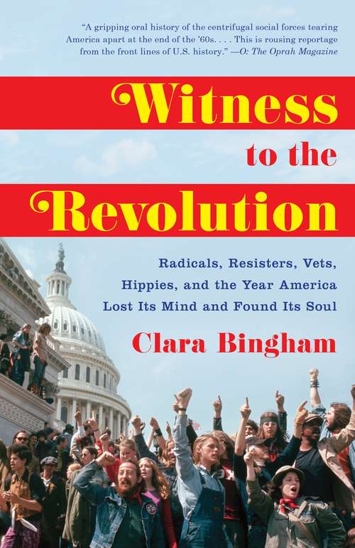 Book cover of Witness to the Revolution: Radicals, Resisters, Vets, Hippies, and the Year America Lost Its Mind and Found Its Soul