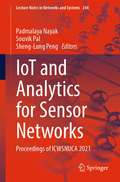 IoT and Analytics for Sensor Networks: Proceedings of ICWSNUCA 2021 (Lecture Notes in Networks and Systems #244)