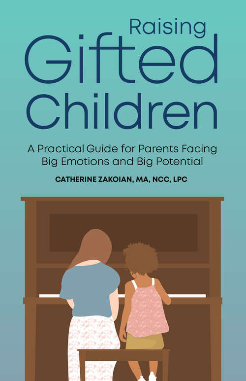 Book cover of Raising Gifted Children: A Practical Guide for Parents Facing Big Emotions and Big Potential
