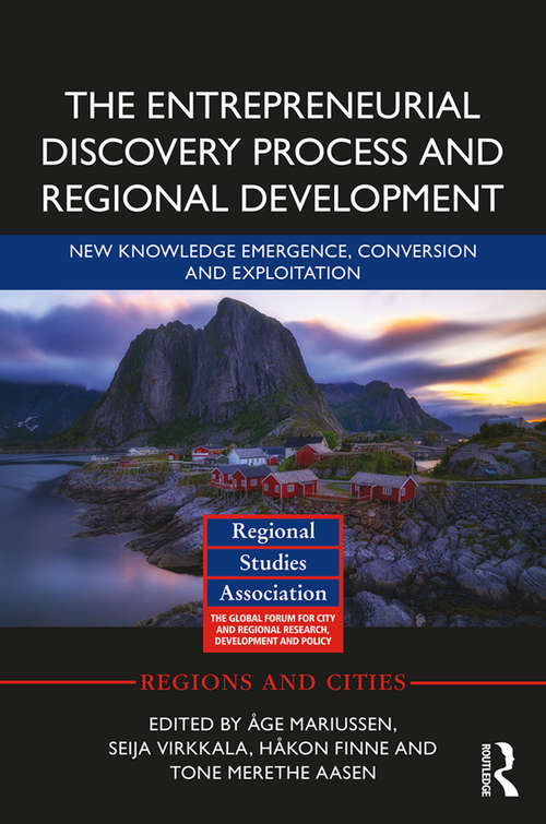 The Entrepreneurial Discovery Process and Regional Development: New Knowledge Emergence, Conversion and Exploitation (Regions and Cities)