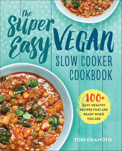 Book cover of The Super Easy Vegan Slow Cooker Cookbook: 100+ Easy, Healthy Recipes That Are Ready When You Are