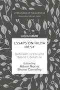 Essays on Hilda Hilst: Between Brazil And World Literature (Literatures of the Americas)