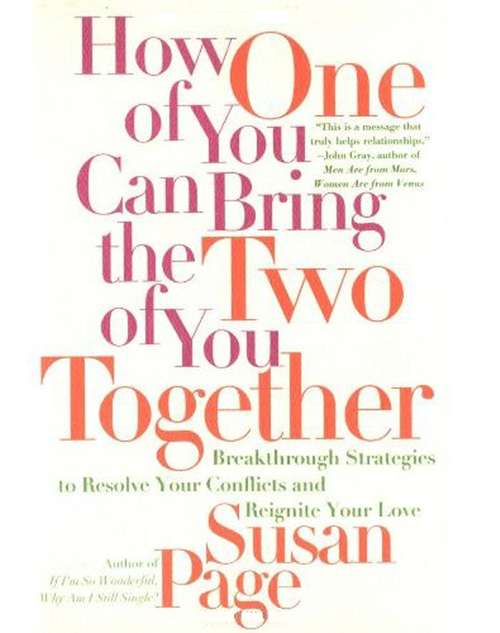 Book cover of How One of You Can Bring the Two of You Together: Breakthrough Strategies to Resolve Your Conflicts and Reignite Your Love
