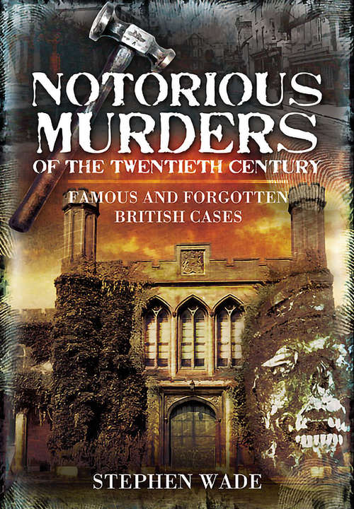 Notorious Murders of the Twentieth Century: Famous and Forgotten British Cases