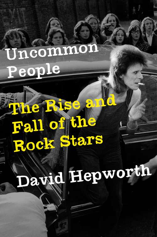 Book cover of Uncommon People: The Rise and Fall of The Rock Stars