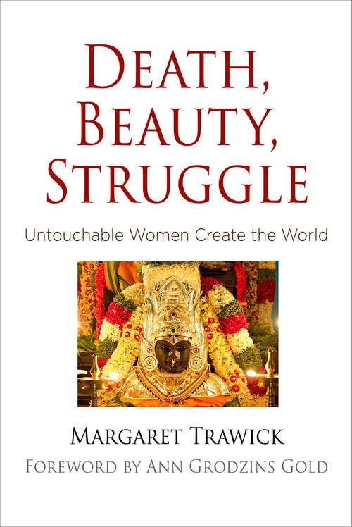 Book cover of Death, Beauty, Struggle: Untouchable Women Create the World (Contemporary Ethnography)