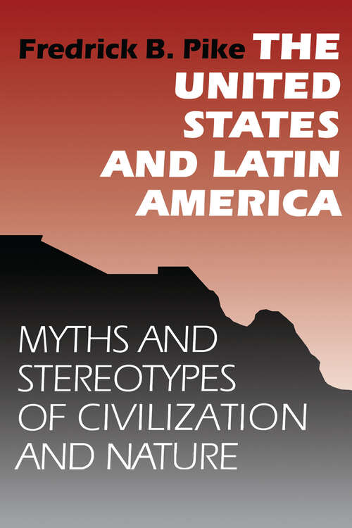 Book cover of The United States and Latin America: Myths and Stereotypes of Civilization and Nature