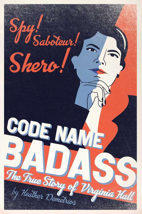 Book cover of Code Name Badass: The True Story of Virginia Hall