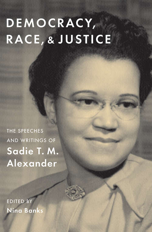 Book cover of Democracy, Race, and Justice: The Speeches and Writings of Sadie T. M. Alexander