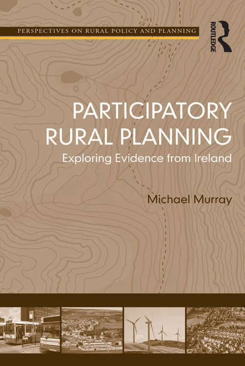 Participatory Rural Planning: Exploring Evidence from Ireland (Perspectives On Rural Policy And Planning Ser.)