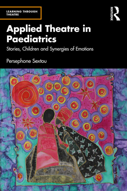 Book cover of Applied Theatre in Paediatrics: Stories, Children and Synergies of Emotions (Learning Through Theatre)