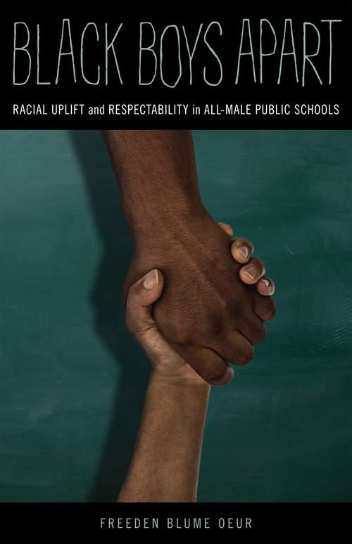 Book cover of Black Boys Apart: Racial Uplift and Respectability in All-Male Public Schools