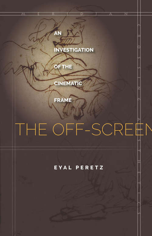 Book cover of The Off-Screen: An Investigation of the Cinematic Frame