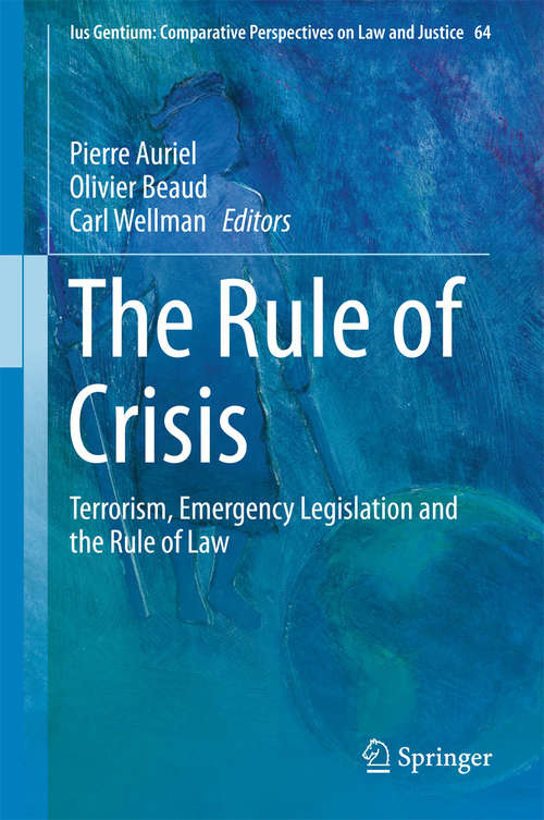 Book cover of The Rule of Crisis: Terrorism, Emergency Legislation And The Rule Of Law (Ius Gentium: Comparative Perspectives on Law and Justice #64)