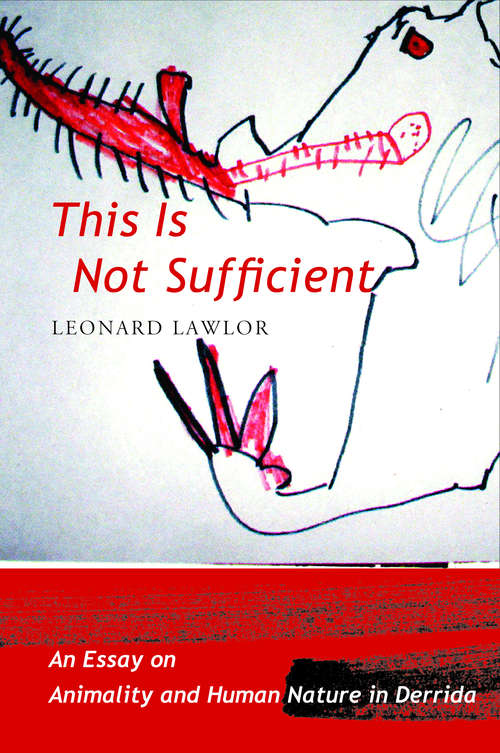 This Is Not Sufficient: An Essay on Animality and Human Nature in Derrida