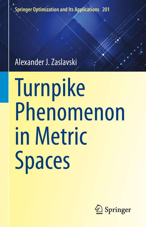 Book cover of Turnpike Phenomenon in Metric Spaces (1st ed. 2023) (Springer Optimization and Its Applications #201)