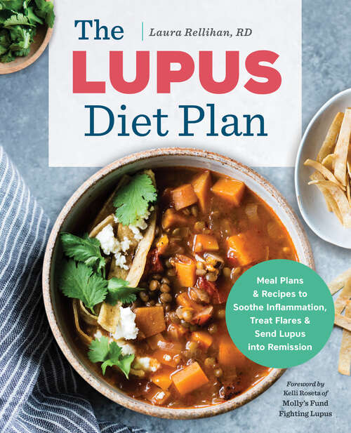 Book cover of The Lupus Diet Plan: Meal Plans & Recipes to Soothe Inflammation, Treat Flares, and Send Lupus into Remission