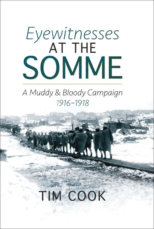 Eyewitnesses at the Somme: A Muddy and Bloody Campaign, 1916–1918