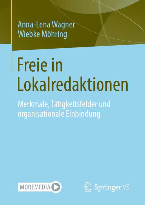 Book cover of Freie in Lokalredaktionen: Merkmale, Tätigkeitsfelder und organisationale Einbindung (1. Aufl. 2022)