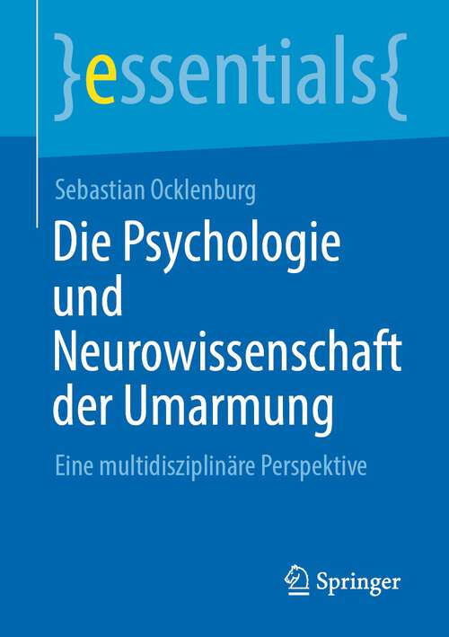 Book cover of Die Psychologie und Neurowissenschaft der Umarmung: Eine multidisziplinäre Perspektive (1. Aufl. 2022) (essentials)