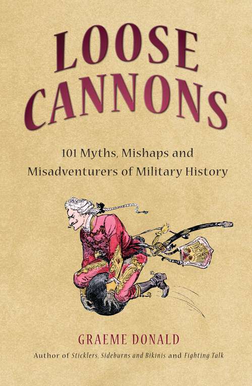 Book cover of Loose Cannons: 101 Things They Never Told You About Military History