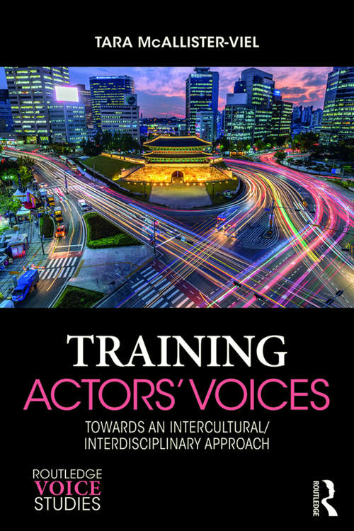 Training Actors' Voices: Towards an Intercultural/Interdisciplinary Approach (Routledge Voice Studies)