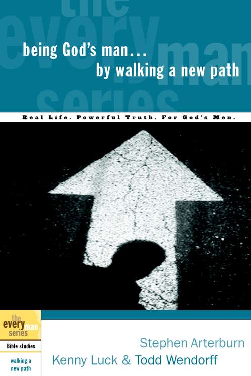 Being God's man...by walking a new path: Real Men. Real Life. Powerful Truth. (The Every Man Series)