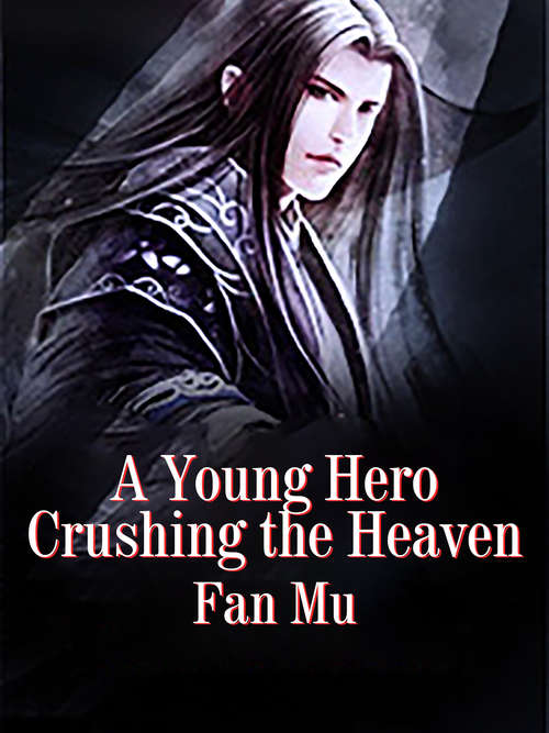 Book cover of A Young Hero Crushing the Heaven: Volume 1 (Volume 1 #1)