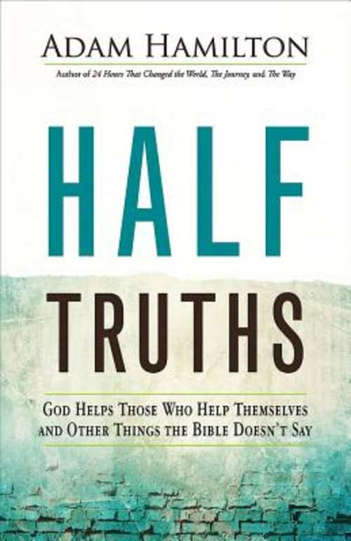 Book cover of Half Truths: God Helps Those Who Help Themselves and Other Things the Bible Doesn't Say