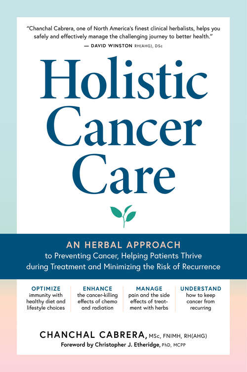 Book cover of Holistic Cancer Care: An Herbal Approach to Preventing Cancer, Helping Patients Thrive during Treatment, and Minimizing the Risk of Recurrence