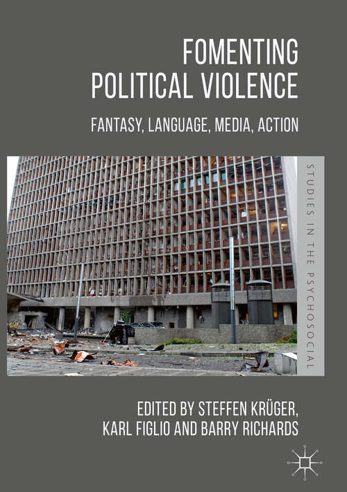 Book cover of Fomenting Political Violence: Fantasy, Language, Media, Action (1st ed. 2018) (Studies in the Psychosocial)