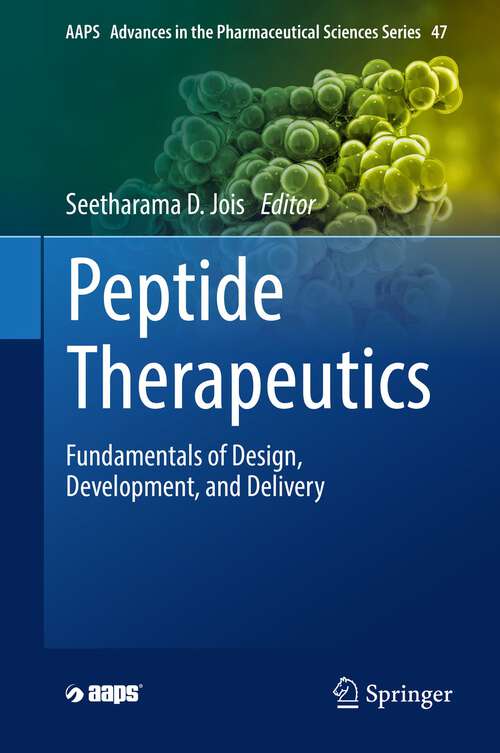Peptide Therapeutics: Fundamentals of Design, Development, and Delivery (AAPS Advances in the Pharmaceutical Sciences Series #47)