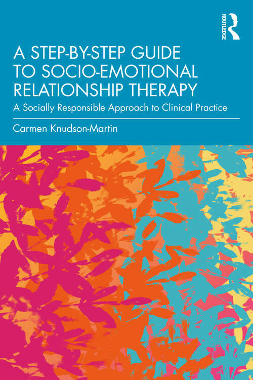 Book cover of A Step-by-Step Guide to Socio-Emotional Relationship Therapy: A Socially Responsible Approach to Clinical Practice