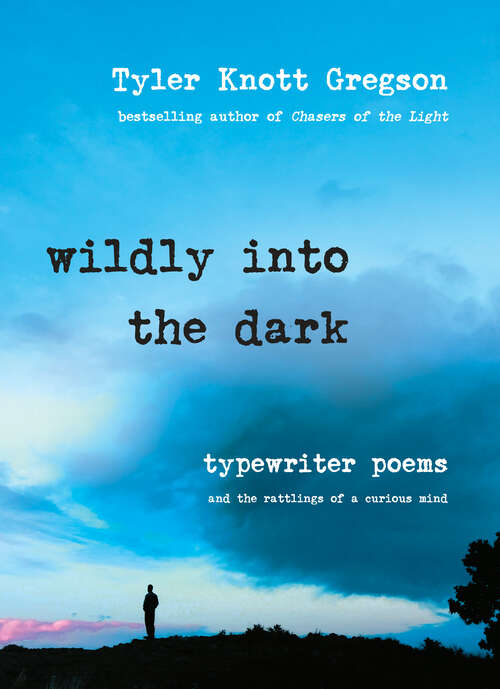 Book cover of Wildly into the Dark: Typewriter Poems and the Rattlings of a Curious Mind