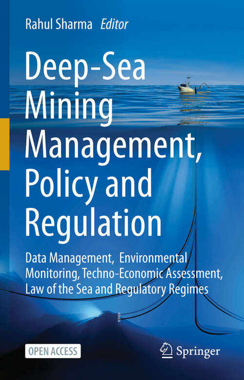 Book cover of Deep-Sea Mining Management, Policy and Regulation: Data Management, Environmental Monitoring, Techno-Economic Assessment, Law of the Sea and Regulatory Regimes