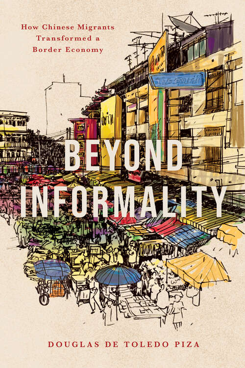 Book cover of Beyond Informality: How Chinese Migrants Transformed a Border Economy (1) (Globalization in Everyday Life)