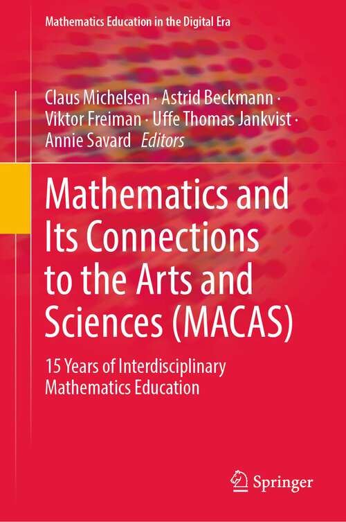 Mathematics and Its Connections to the Arts and Sciences: 15 Years of Interdisciplinary Mathematics Education (Mathematics Education in the Digital Era #19)