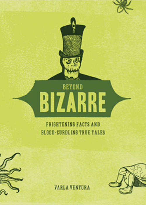 Book cover of Beyond Bizarre: Frightening Facts and Blood-Curdling True Tales