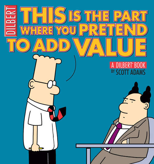 This Is the Part Where You Pretend to Add Value: A Dilbert Book (Dilbert Ser. #31)