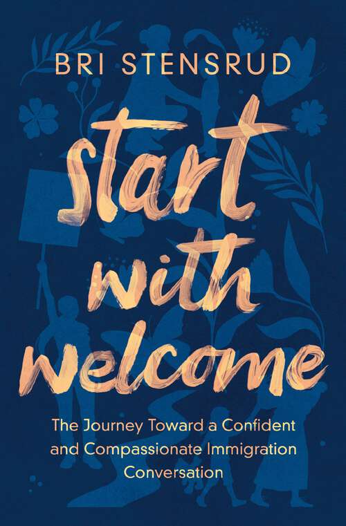 Book cover of Start with Welcome: The Journey toward a Confident and Compassionate Immigration Conversation
