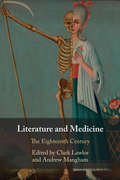 Literature and Medicine: The Eighteenth Century (Liverpool English Texts And Studies #72)