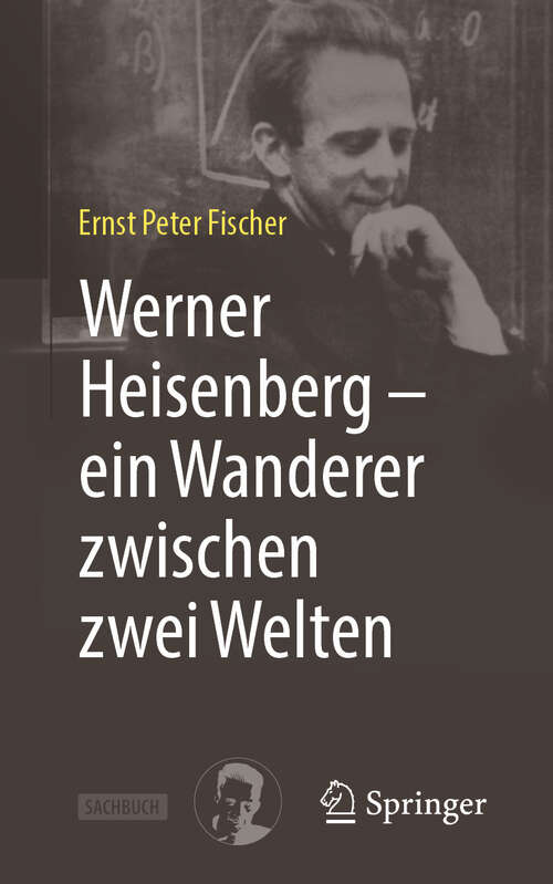 Book cover of Werner Heisenberg – ein Wanderer zwischen zwei Welten (2. Auflage 2025)
