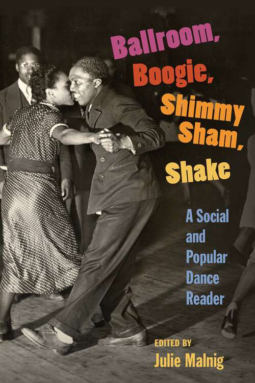 Book cover of Ballroom, Boogie, Shimmy Sham, Shake: A Social and Popular Dance Reader