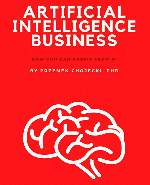 Book cover of Artificial Intelligence Business: Expert tips and techniques for how to profit from AI