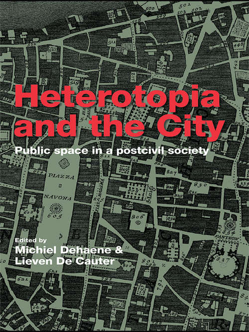 Book cover of Heterotopia and the City: Public Space in a Postcivil Society