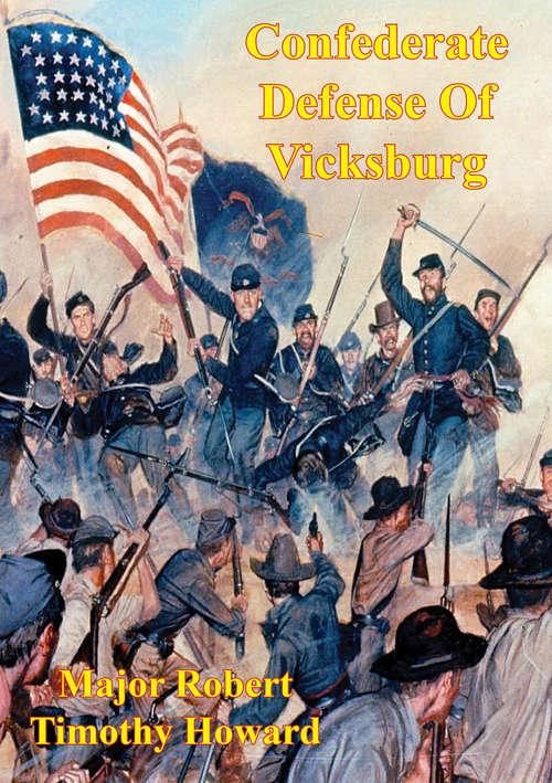 Confederate Defense Of Vicksburg: A Case Study Of The Principle Of The Offensive In The Defense