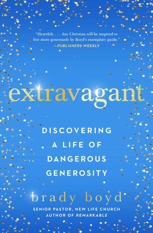 Book cover of Extravagant: Discovering a Life of Dangerous Generosity
