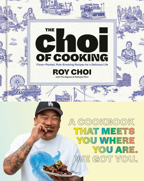Book cover of The Choi of Cooking: Flavor-Packed, Rule-Breaking Recipes for a Delicious Life: A Cookbook