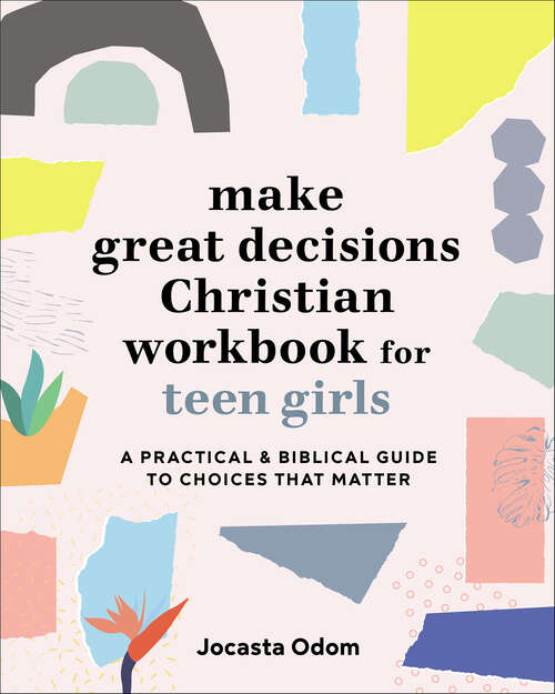 Book cover of Make Great Decisions Christian Workbook for Teen Girls: A Practical & Biblical Guide to Choices that Matter