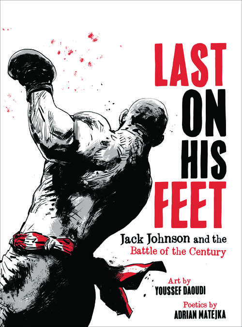 Book cover of Last On His Feet: Jack Johnson And The Battle Of The Century